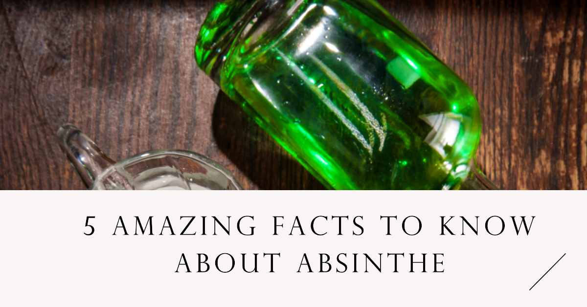 5 Amazing Facts To Know About Absinthe
