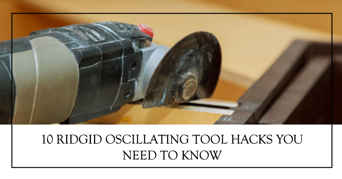 10 Ridgid Oscillating Tool Hacks You Need To Know