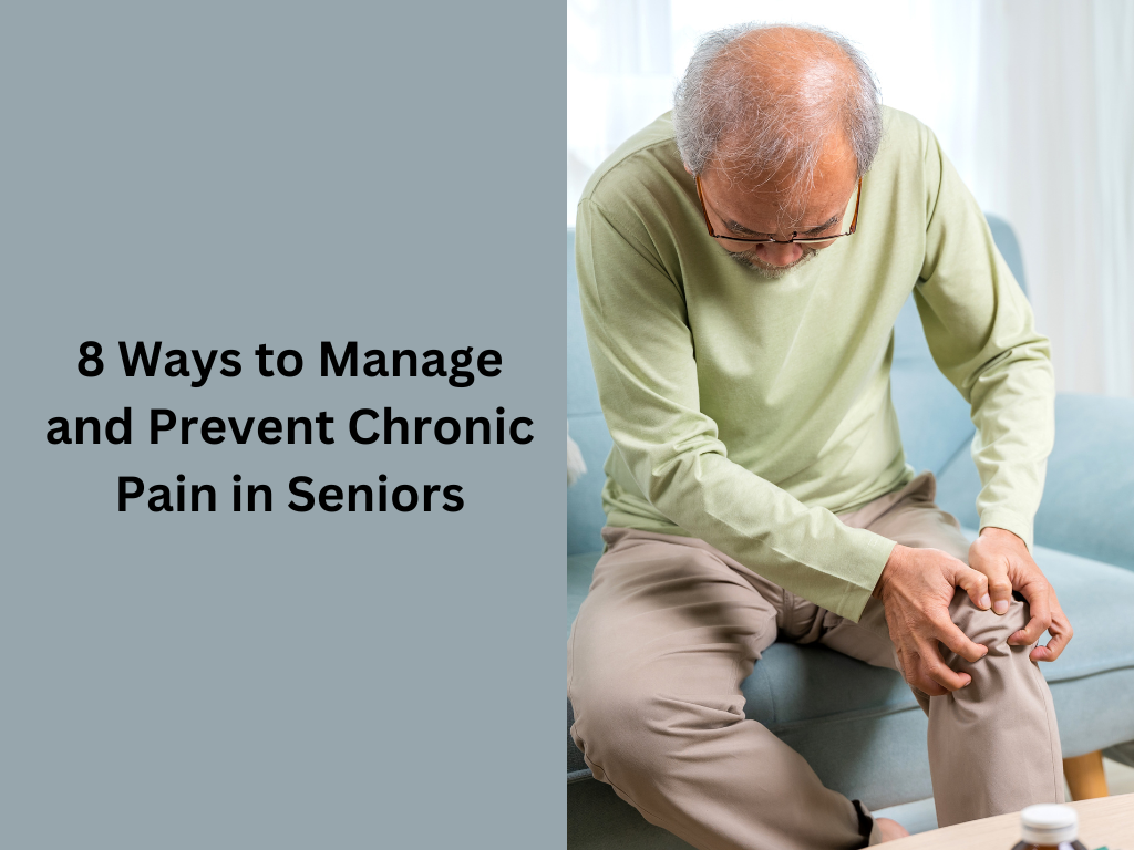 8 Ways to Manage and Prevent Chronic Pain in Seniors